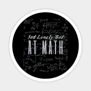 Sad Lonely And Bad At Math Magnet